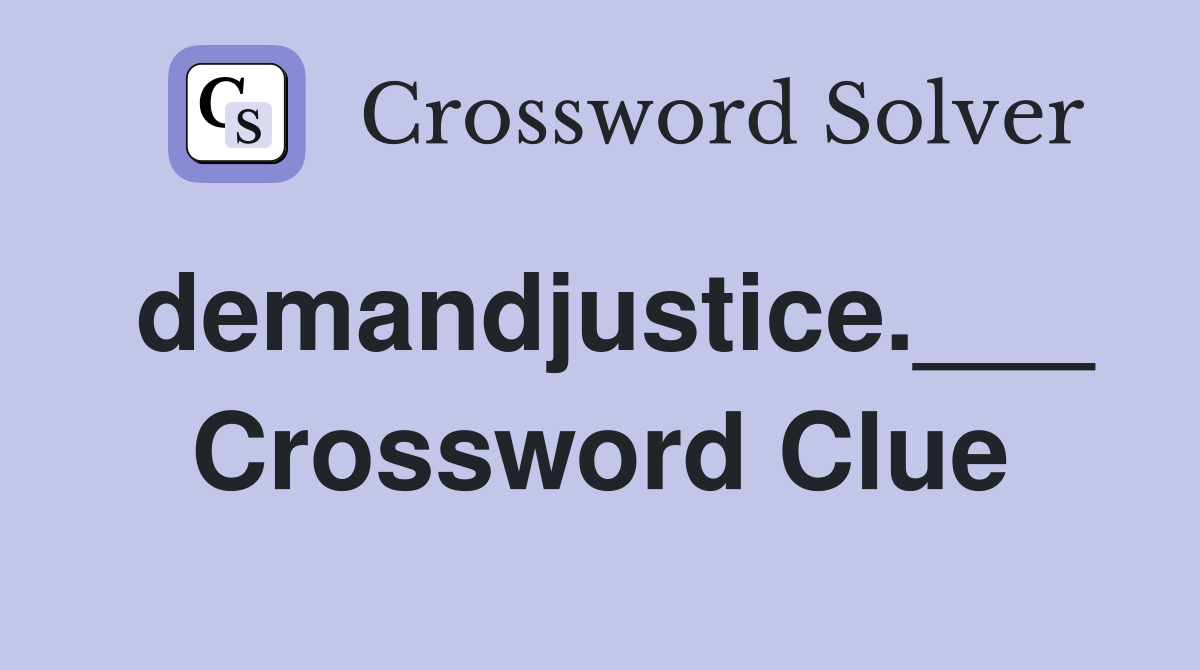 demandjustice.___ Crossword Clue