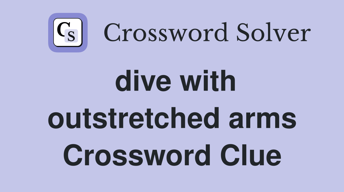 dive with outstretched arms Crossword Clue