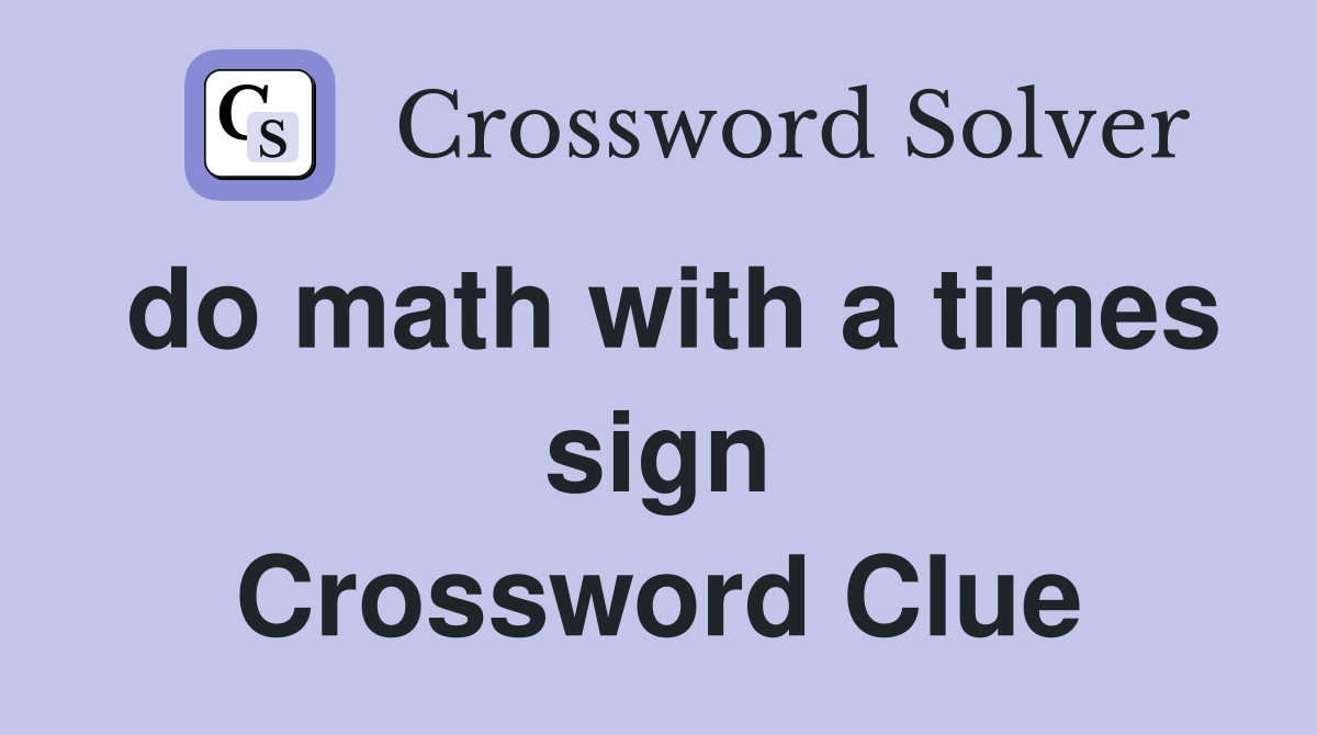 do math with a times sign Crossword Clue