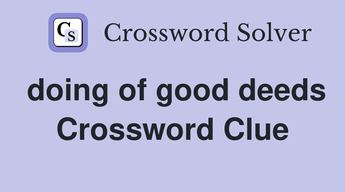 doing of good deeds Crossword Clue