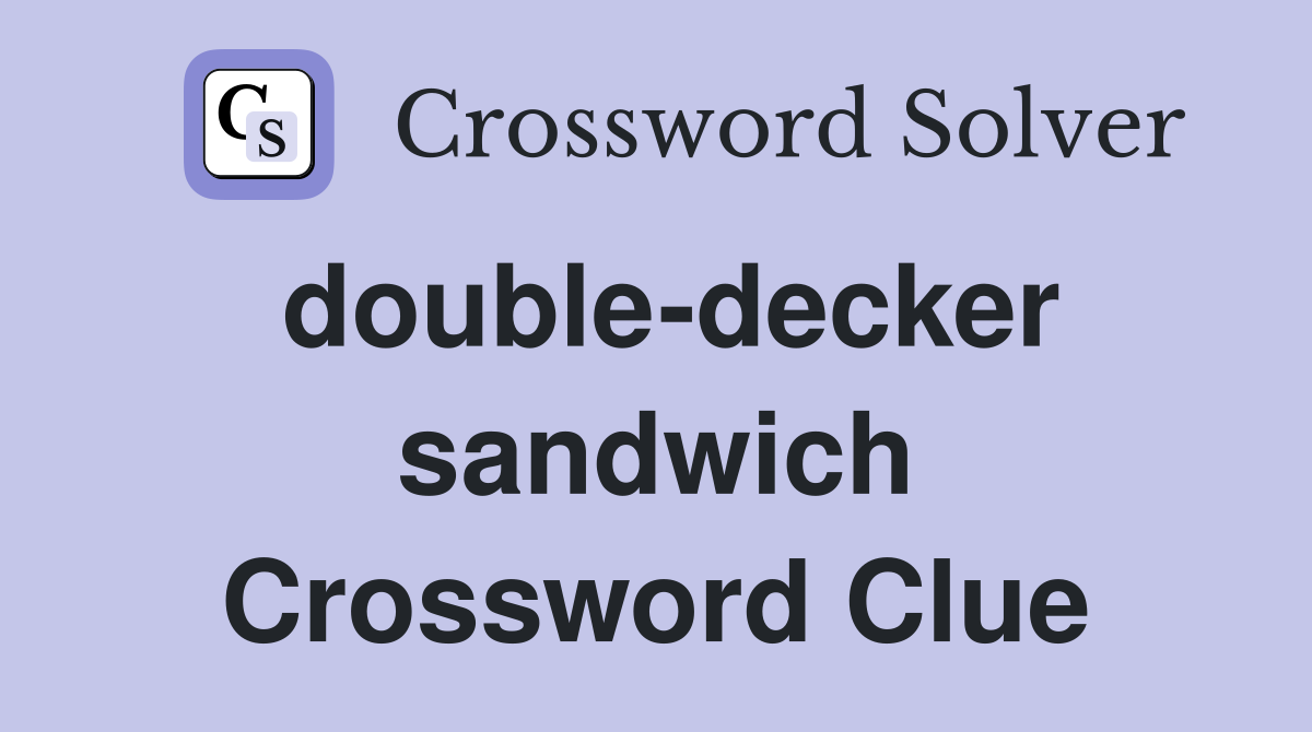 double-decker sandwich Crossword Clue