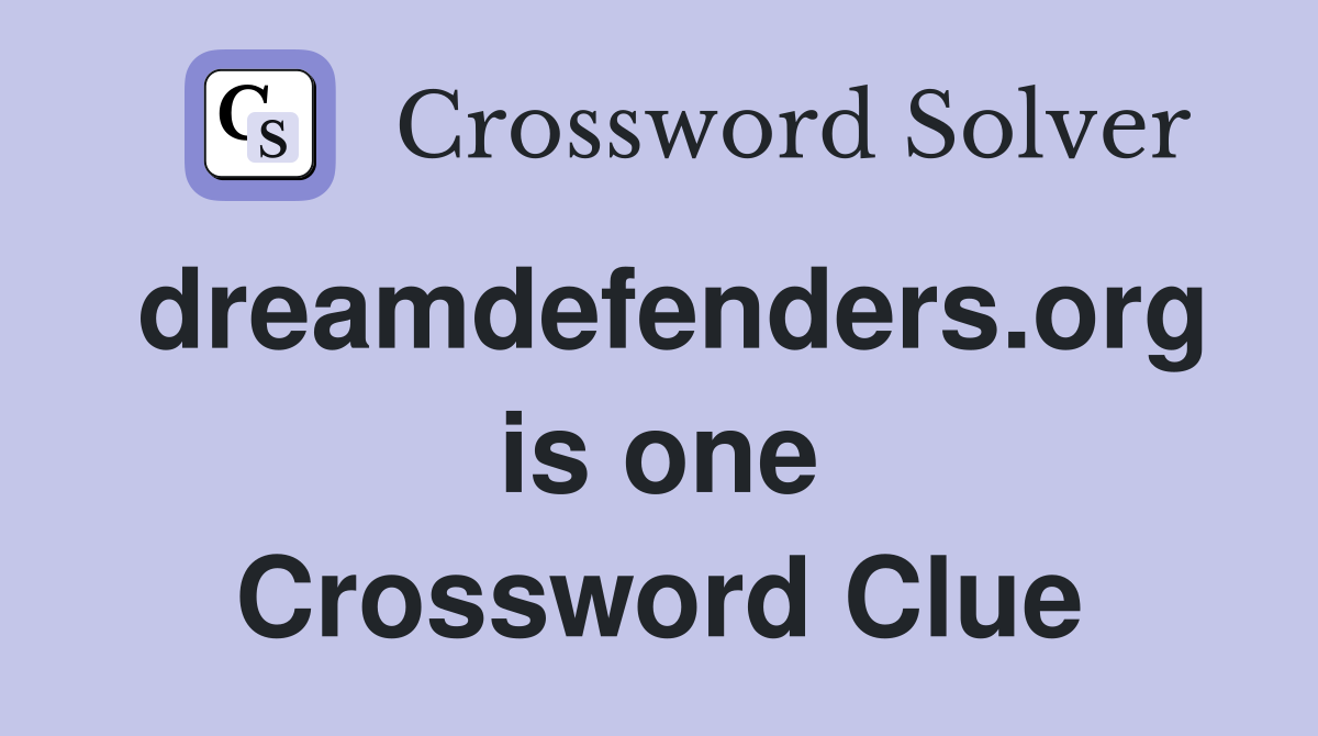 dreamdefenders.org is one Crossword Clue
