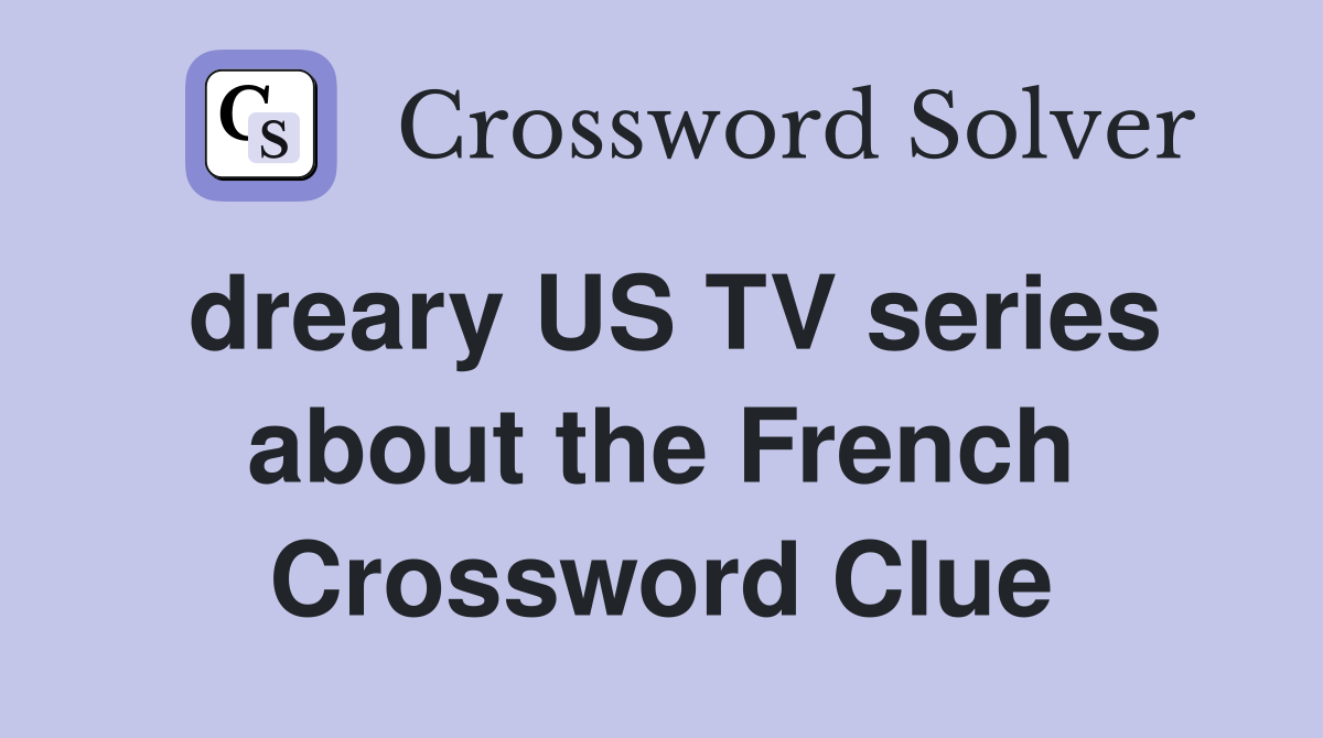 dreary US TV series about the French Crossword Clue