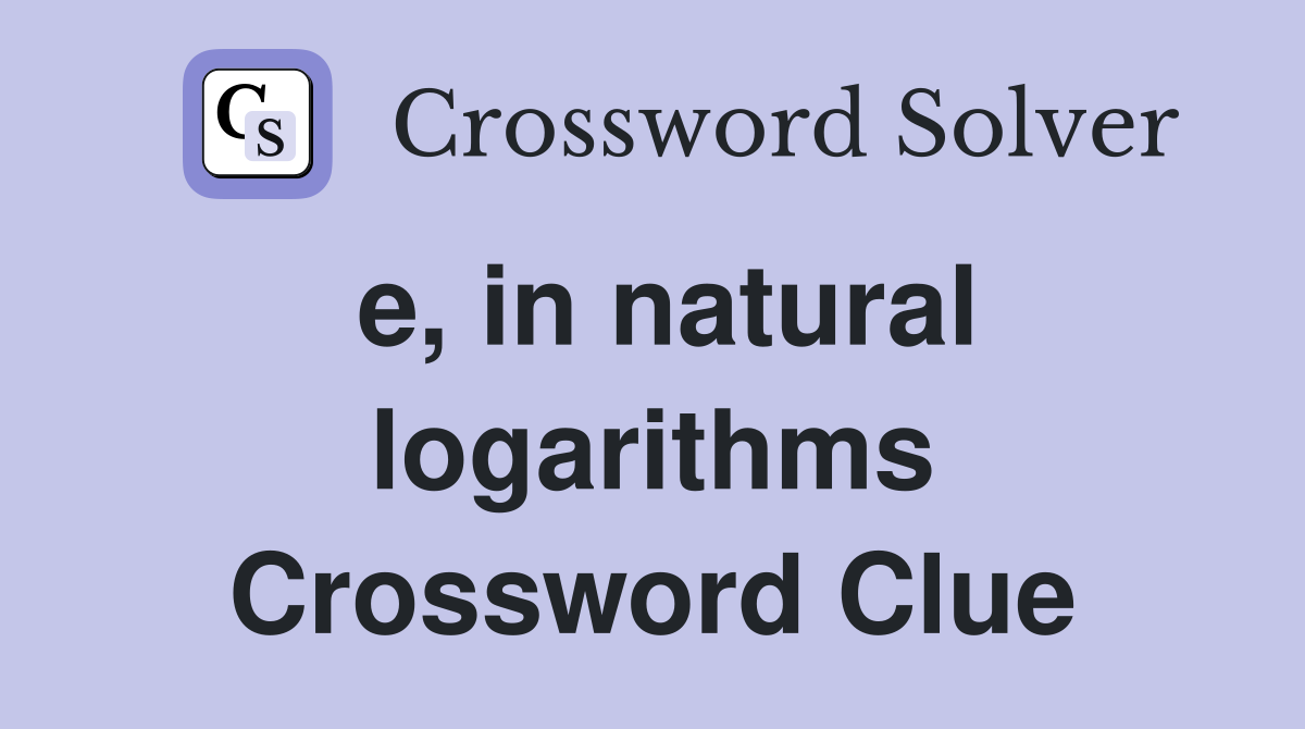 e, in natural logarithms Crossword Clue