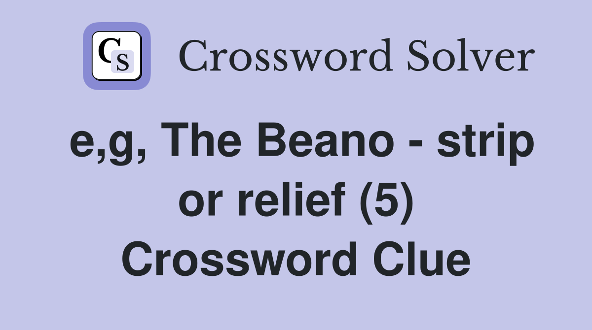 e,g, The Beano - strip or relief (5) Crossword Clue