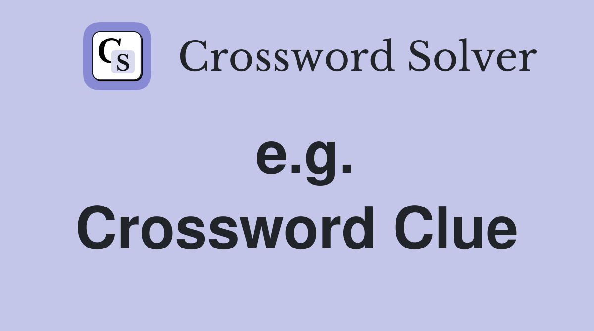 e.g. Crossword Clue