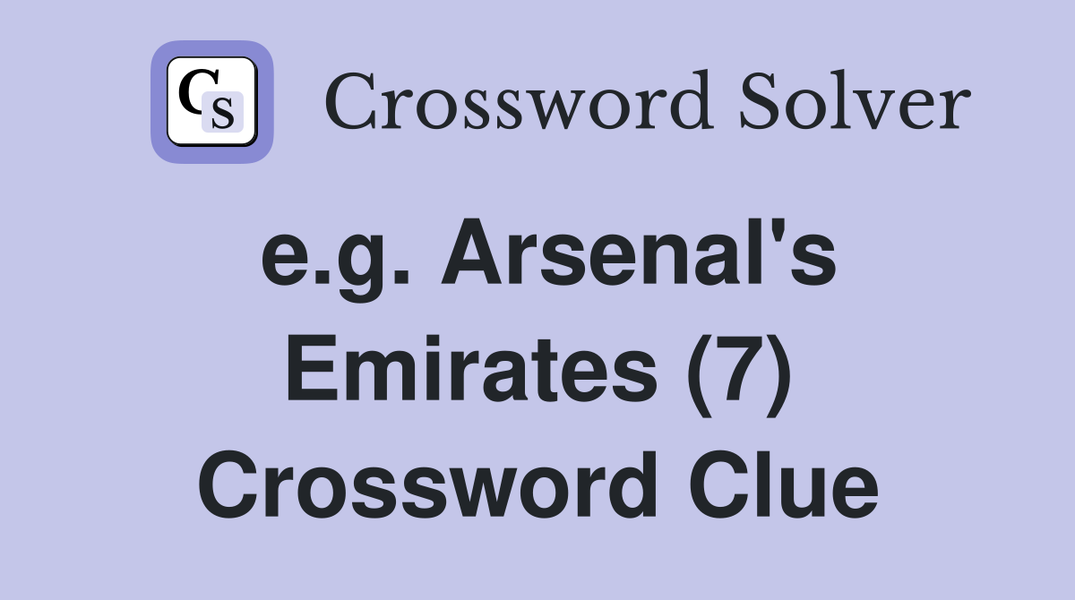 e.g. Arsenal's Emirates (7) Crossword Clue