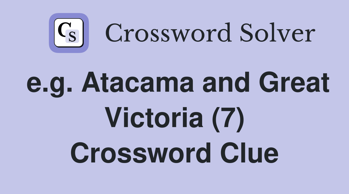 e.g. Atacama and Great Victoria (7) Crossword Clue