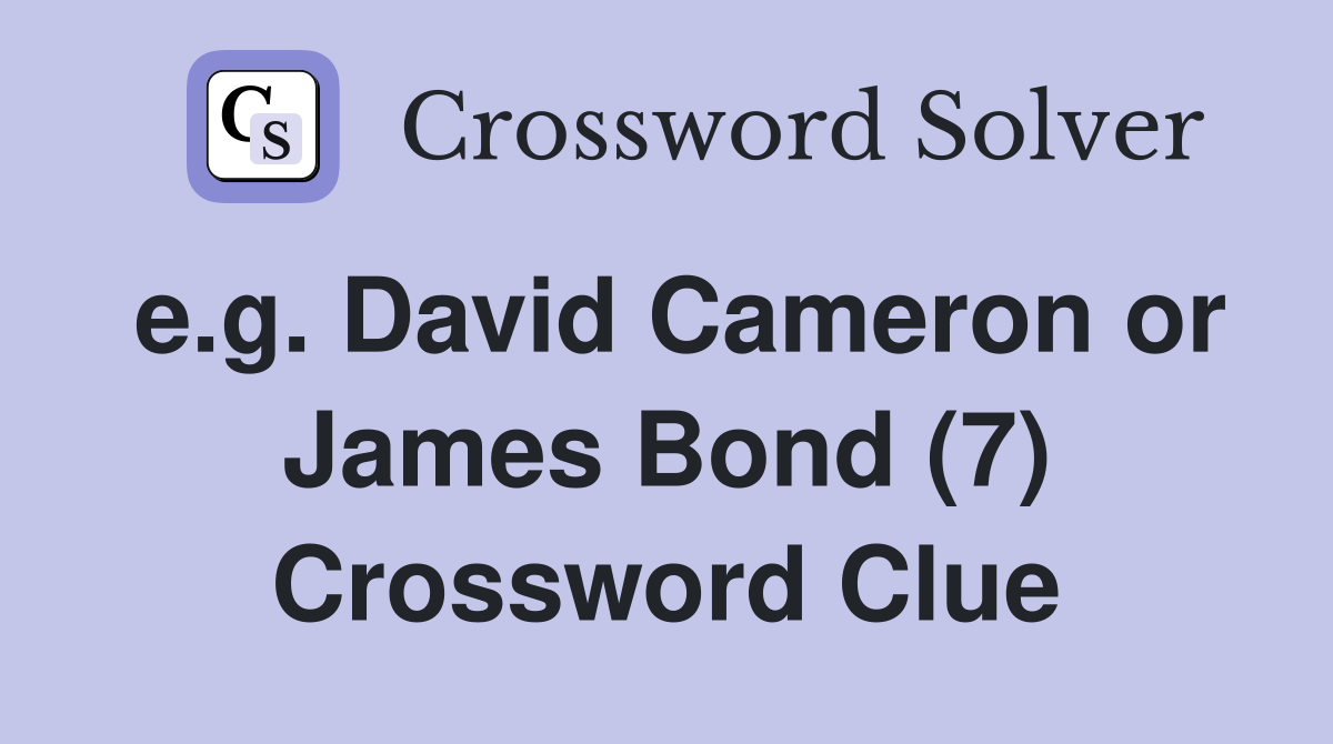 e.g. David Cameron or James Bond (7) Crossword Clue