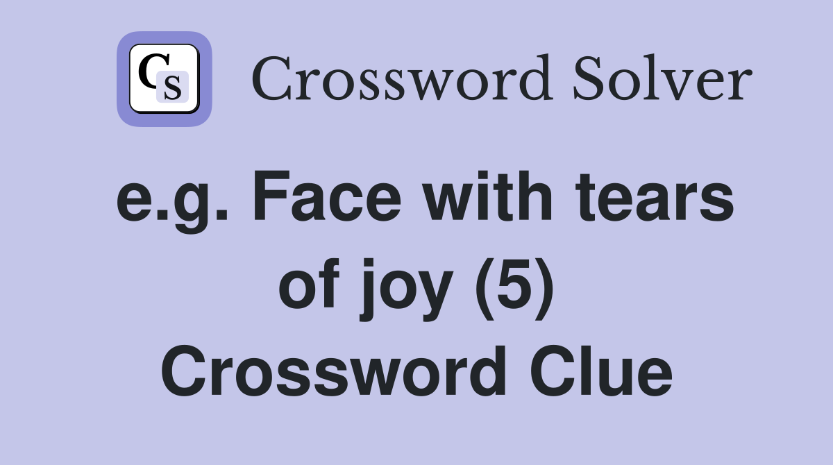 e.g. Face with tears of joy (5) Crossword Clue