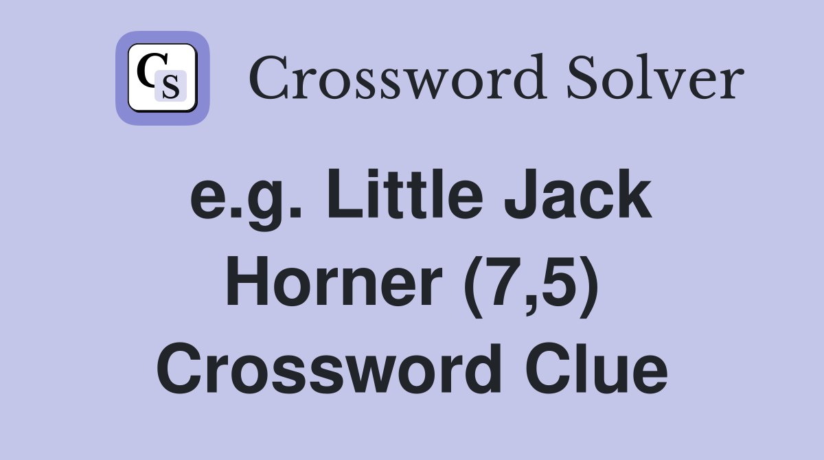 e.g. Little Jack Horner (7,5) Crossword Clue