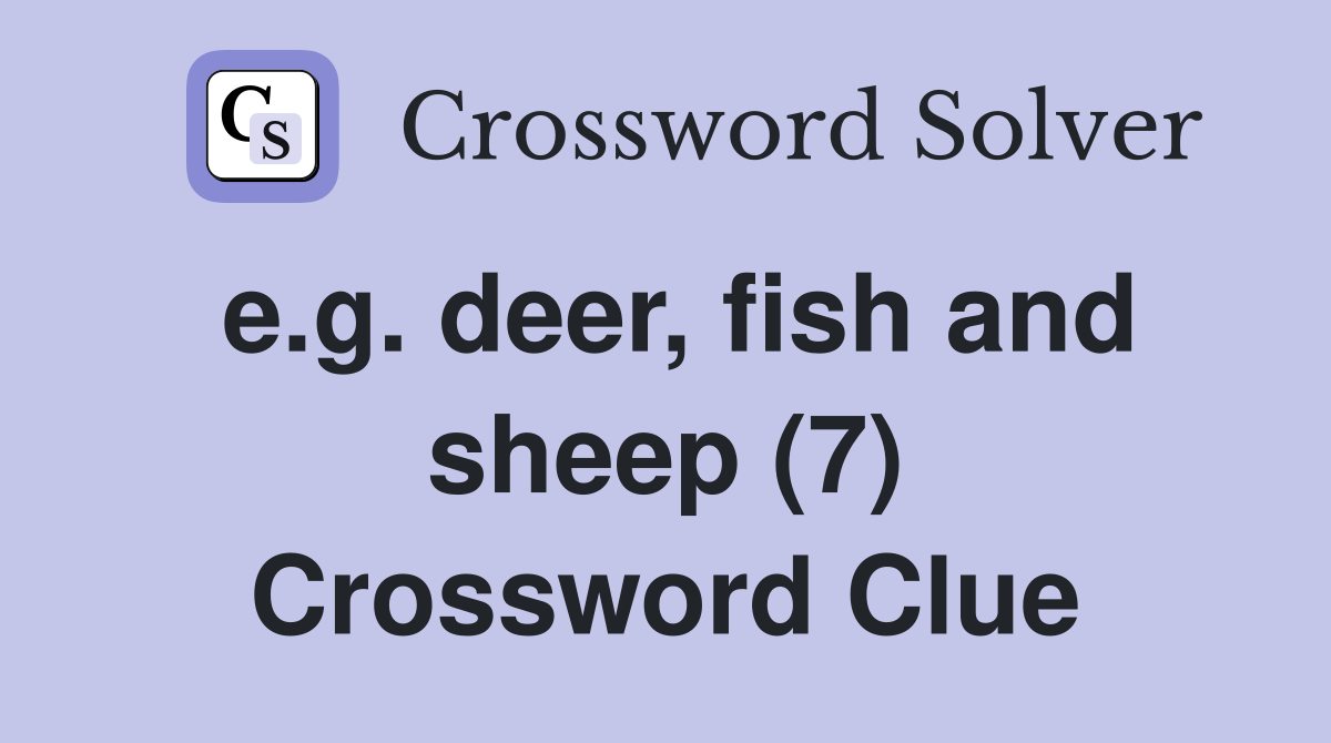 e.g. deer, fish and sheep (7) Crossword Clue