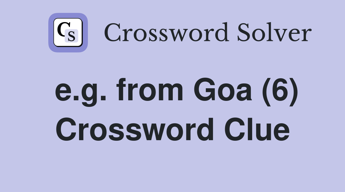 e.g. from Goa (6) Crossword Clue
