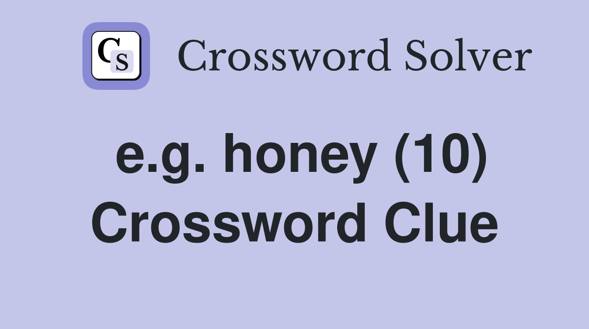 e.g. honey (10) Crossword Clue