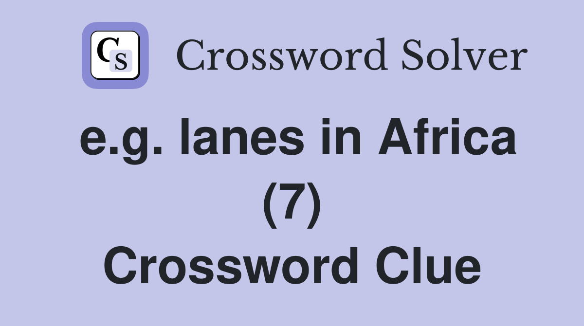 e.g. lanes in Africa (7) Crossword Clue