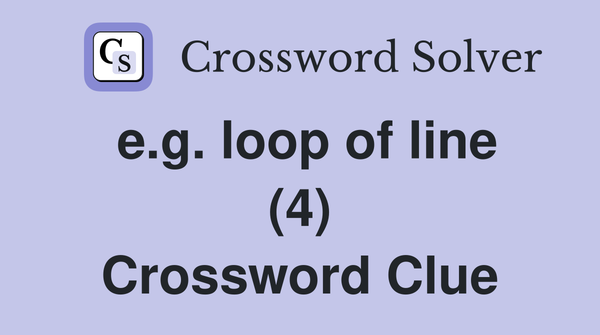 e.g. loop of line (4) Crossword Clue