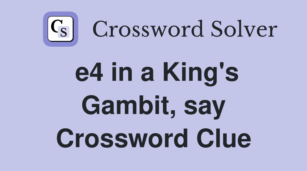 e4 in a King's Gambit, say Crossword Clue