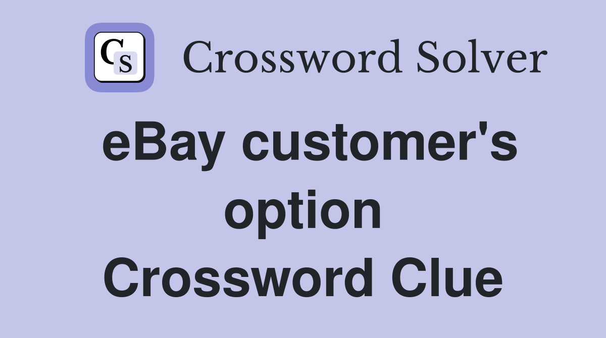 eBay customer's option Crossword Clue