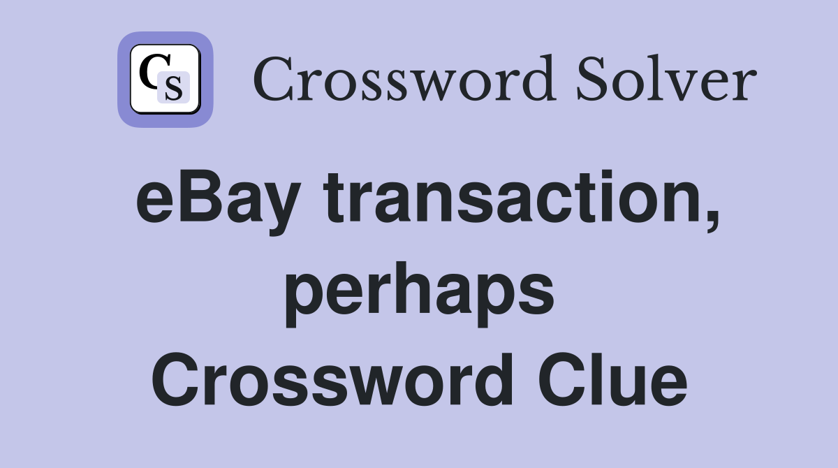 eBay transaction, perhaps Crossword Clue