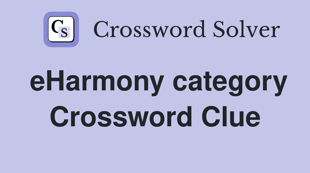 eHarmony category Crossword Clue
