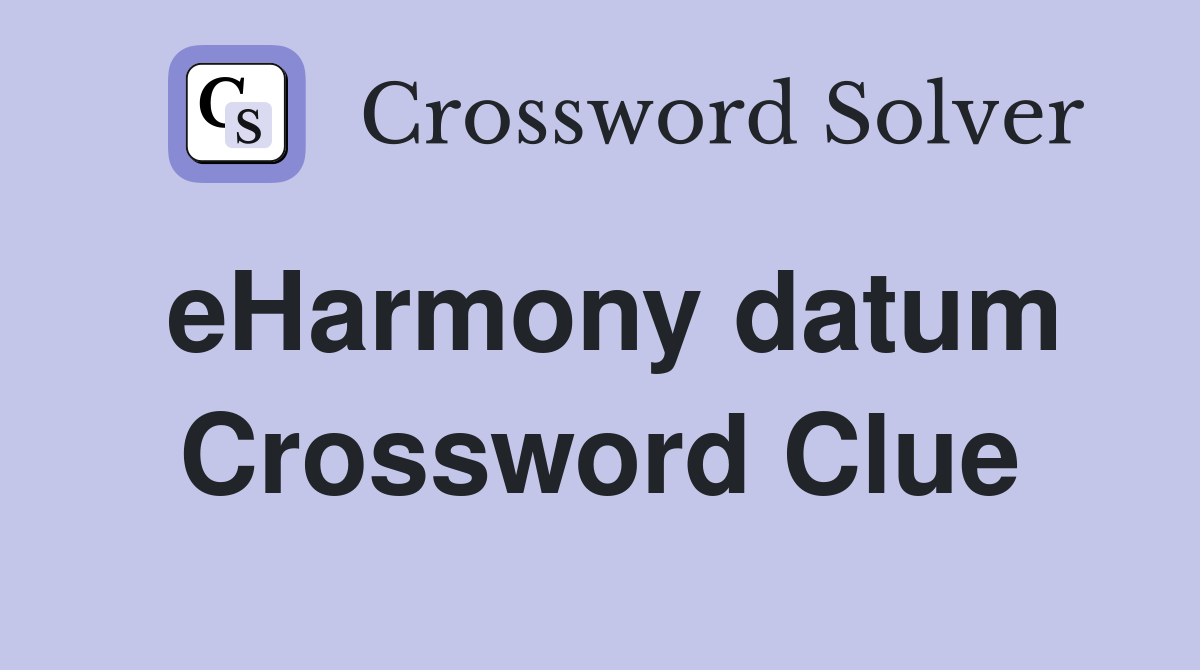 eHarmony datum Crossword Clue