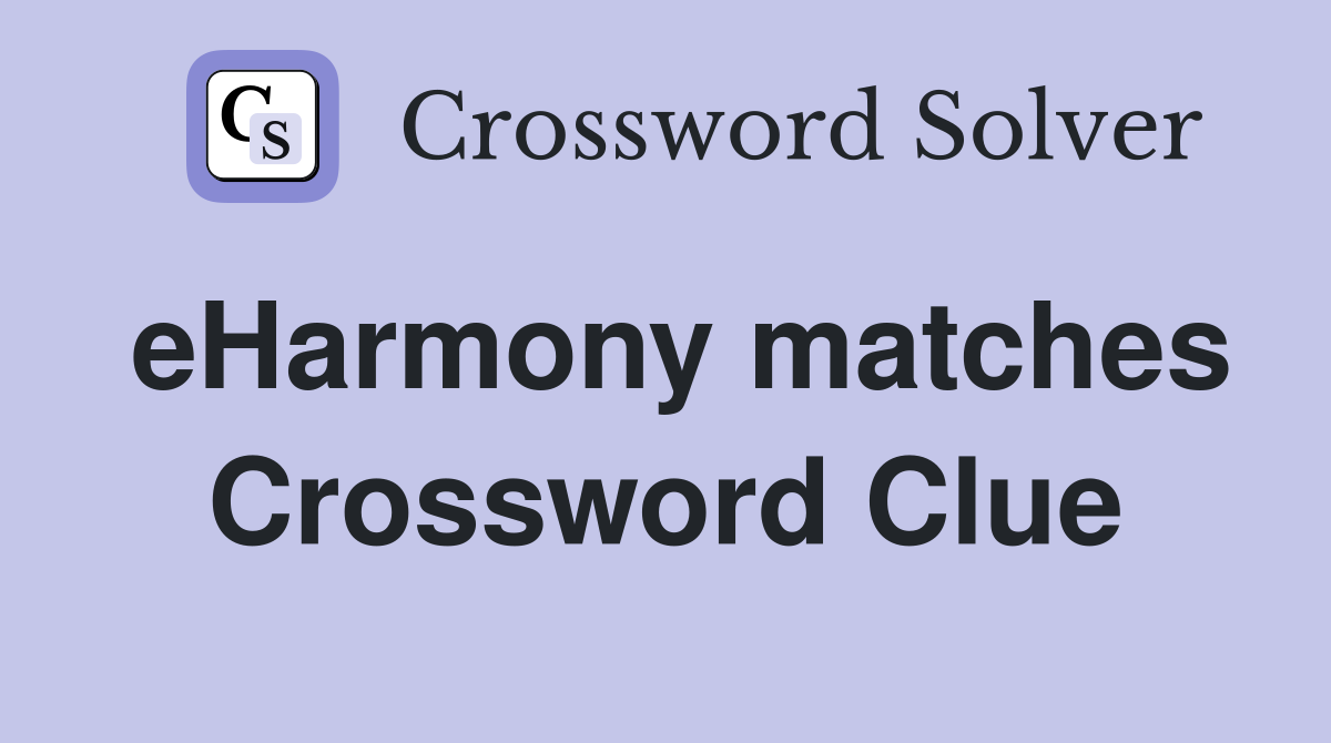 eHarmony matches Crossword Clue
