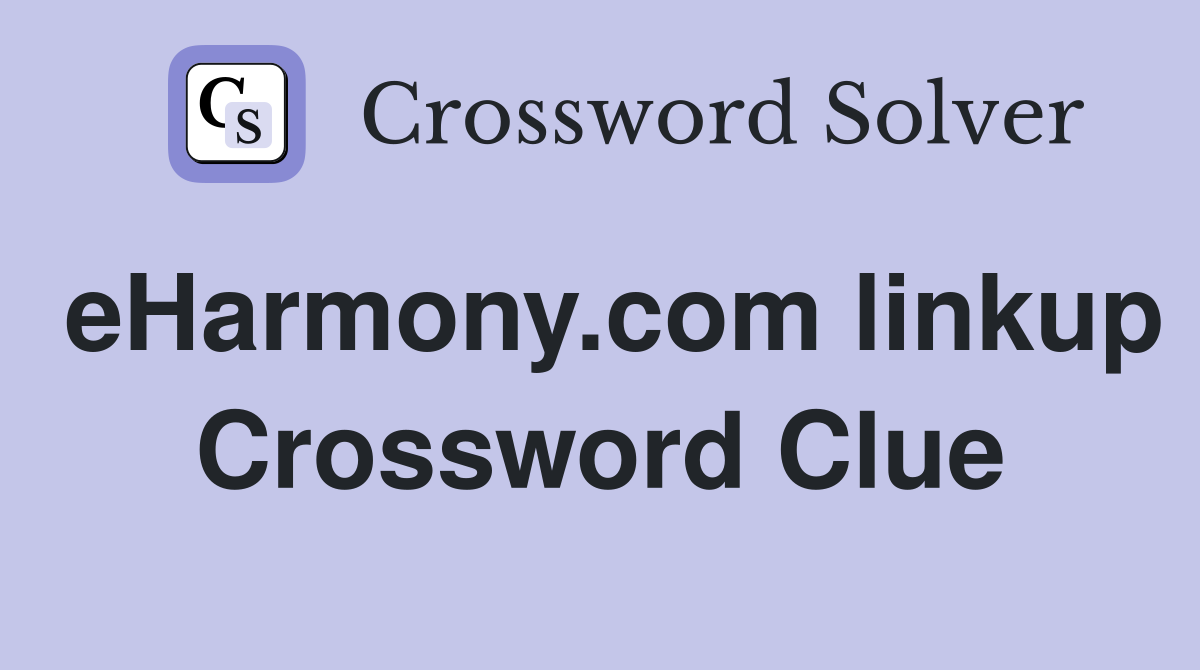 eHarmony.com linkup Crossword Clue