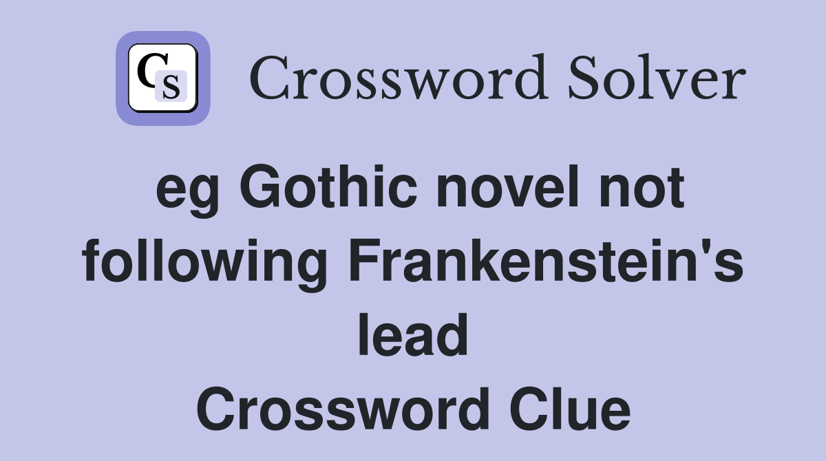 eg Gothic novel not following Frankenstein's lead Crossword Clue