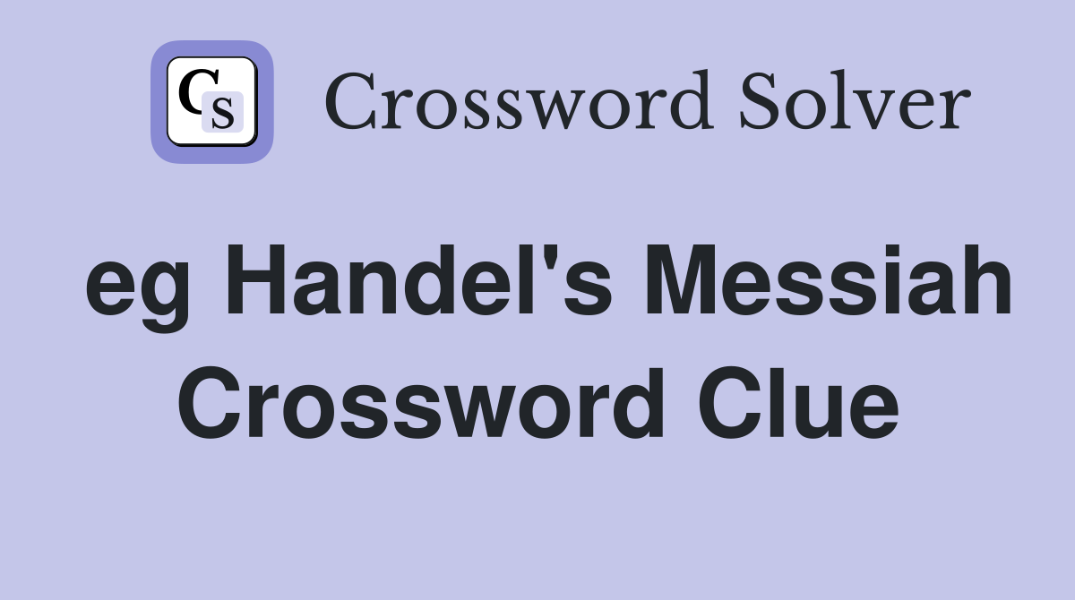 eg Handel's Messiah Crossword Clue