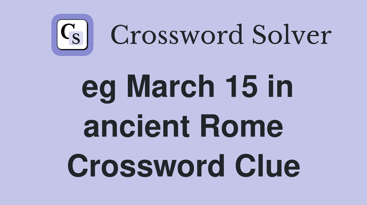 eg March 15 in ancient Rome Crossword Clue