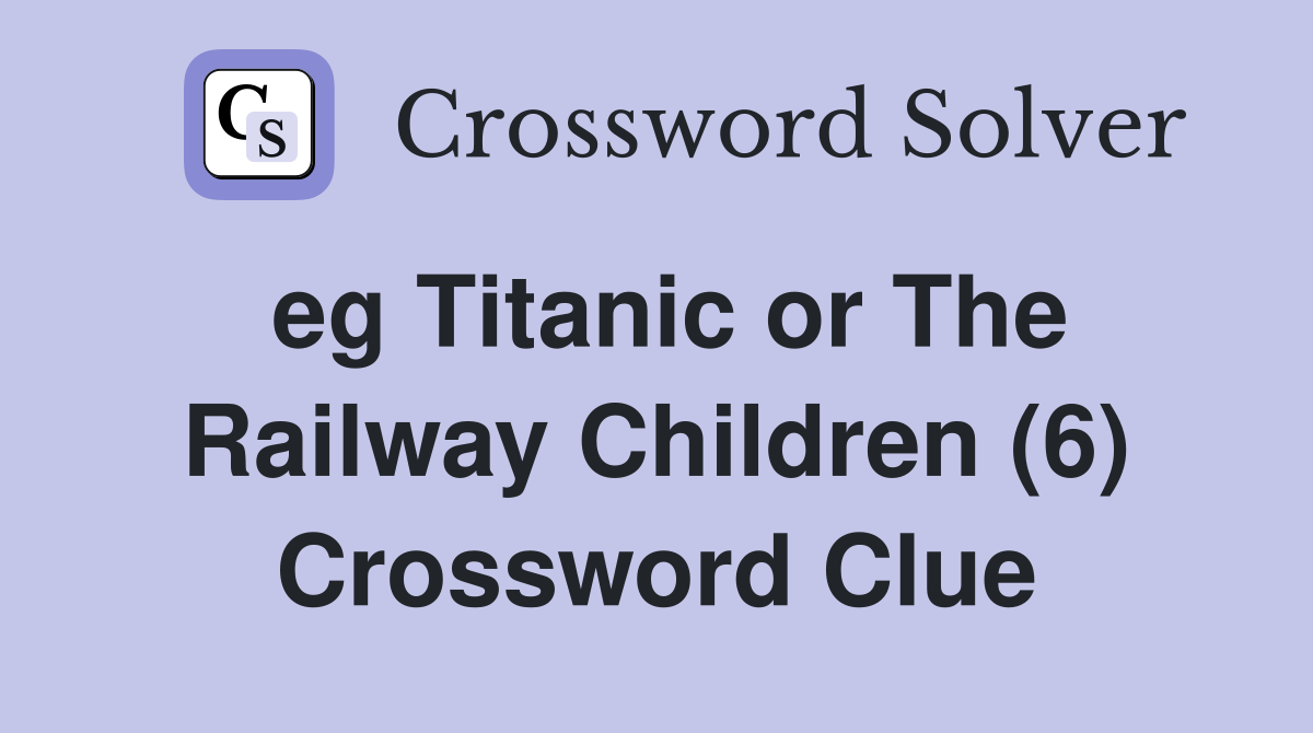 eg Titanic or The Railway Children (6) Crossword Clue