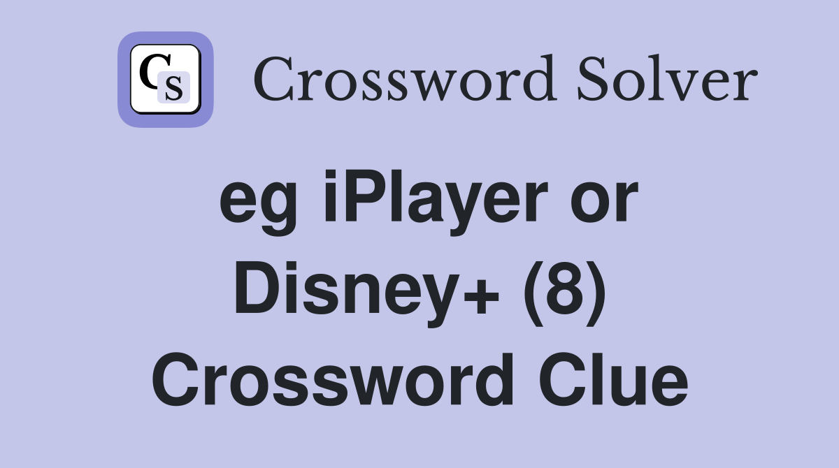 eg iPlayer or Disney+ (8) Crossword Clue