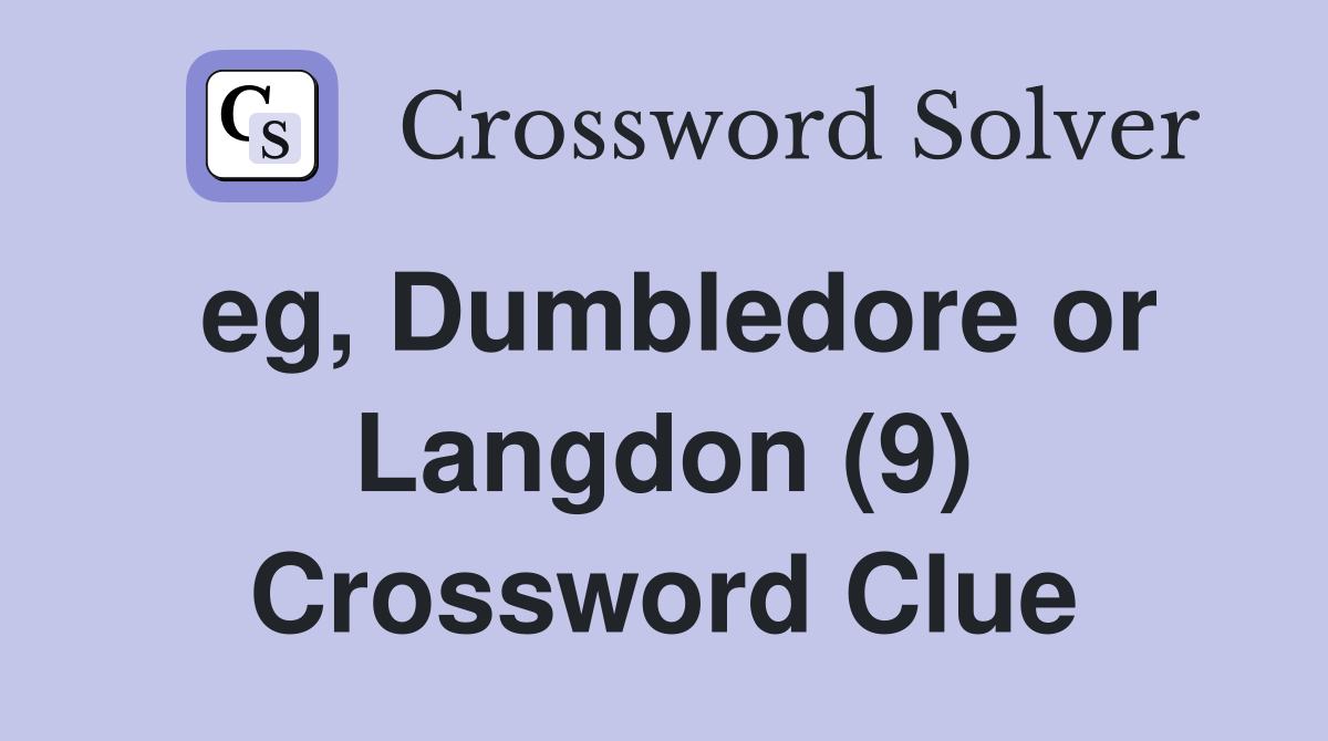 eg, Dumbledore or Langdon (9) Crossword Clue
