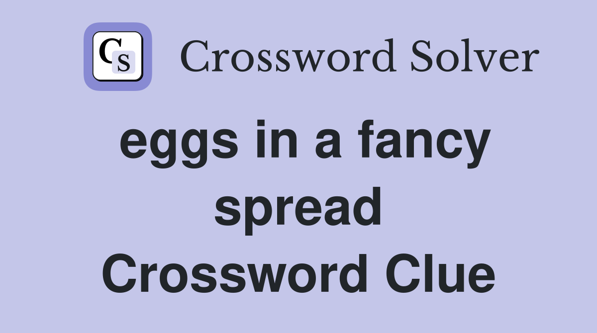 eggs in a fancy spread Crossword Clue