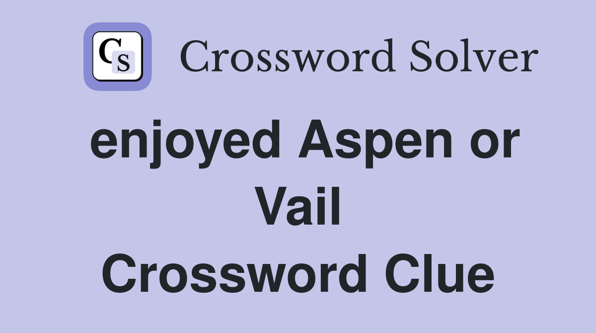 enjoyed Aspen or Vail Crossword Clue