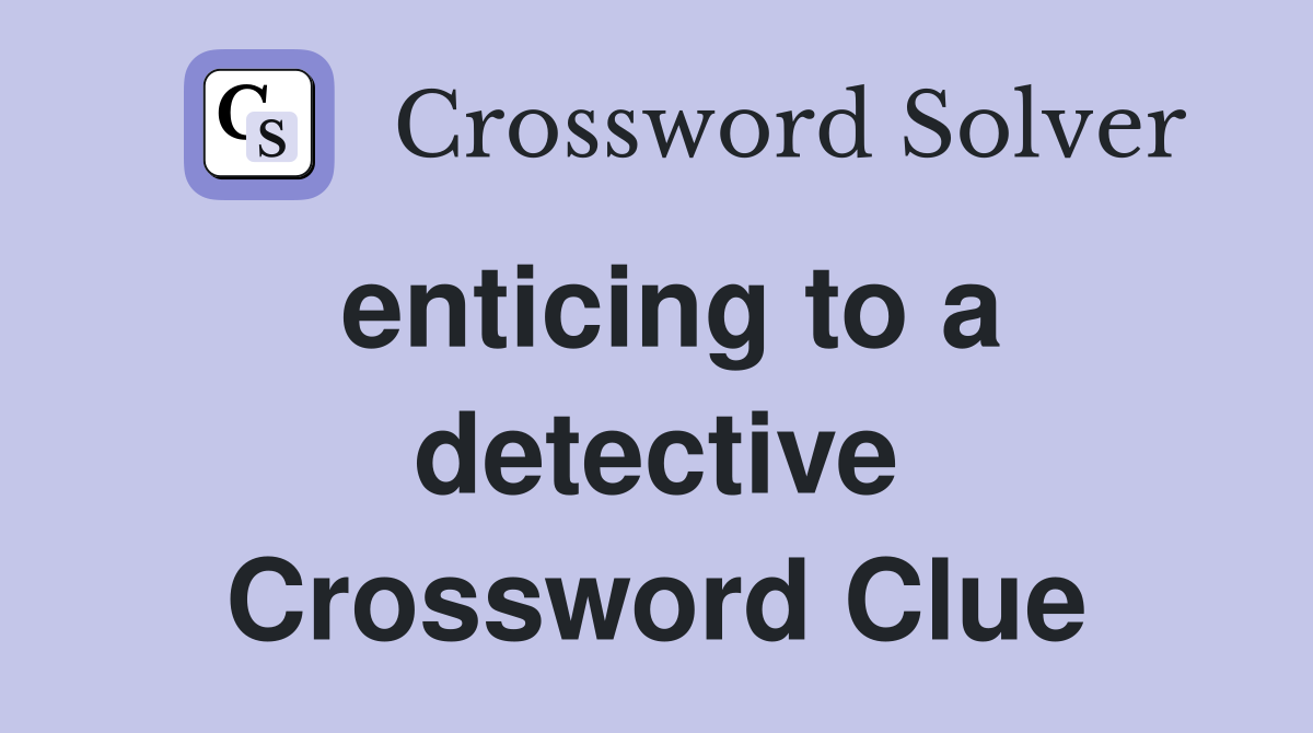 enticing to a detective Crossword Clue