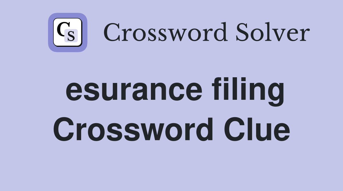 esurance filing Crossword Clue