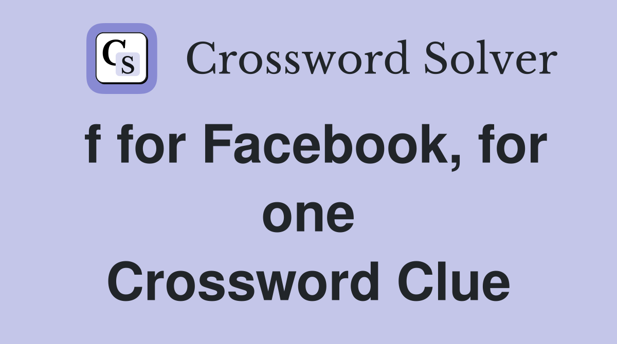 f for Facebook, for one Crossword Clue