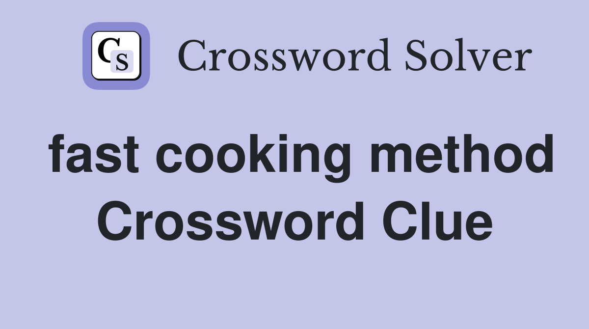 fast cooking method Crossword Clue