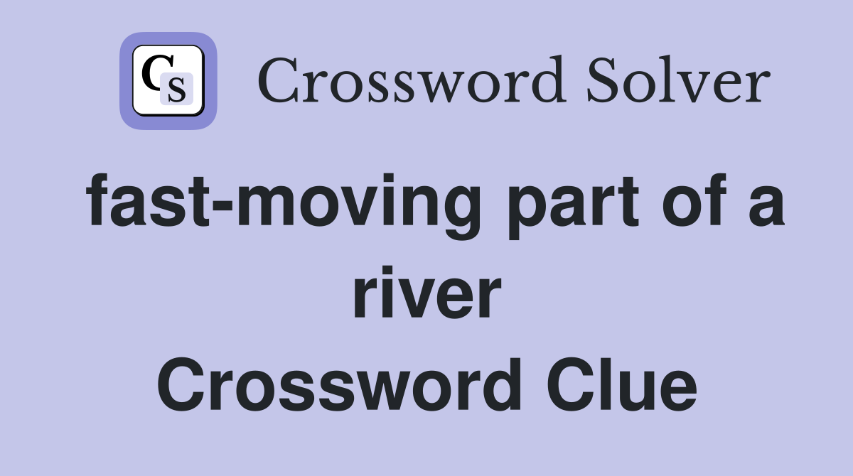 fast-moving part of a river Crossword Clue