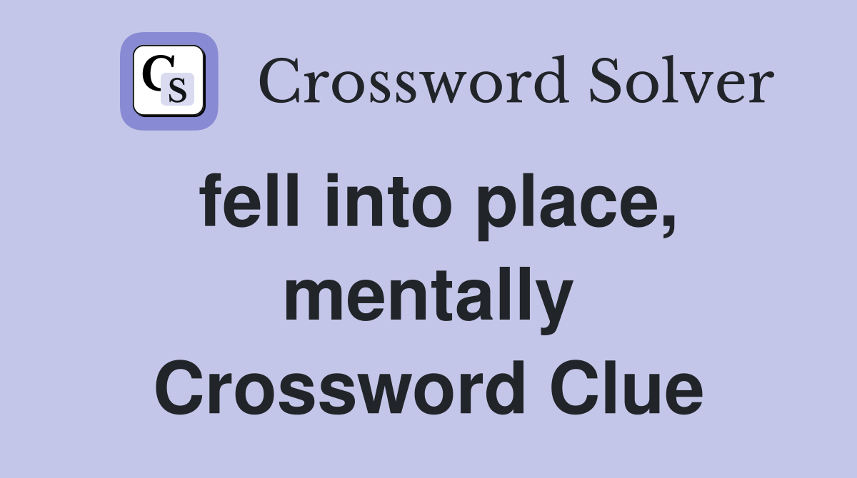 fell into place, mentally Crossword Clue
