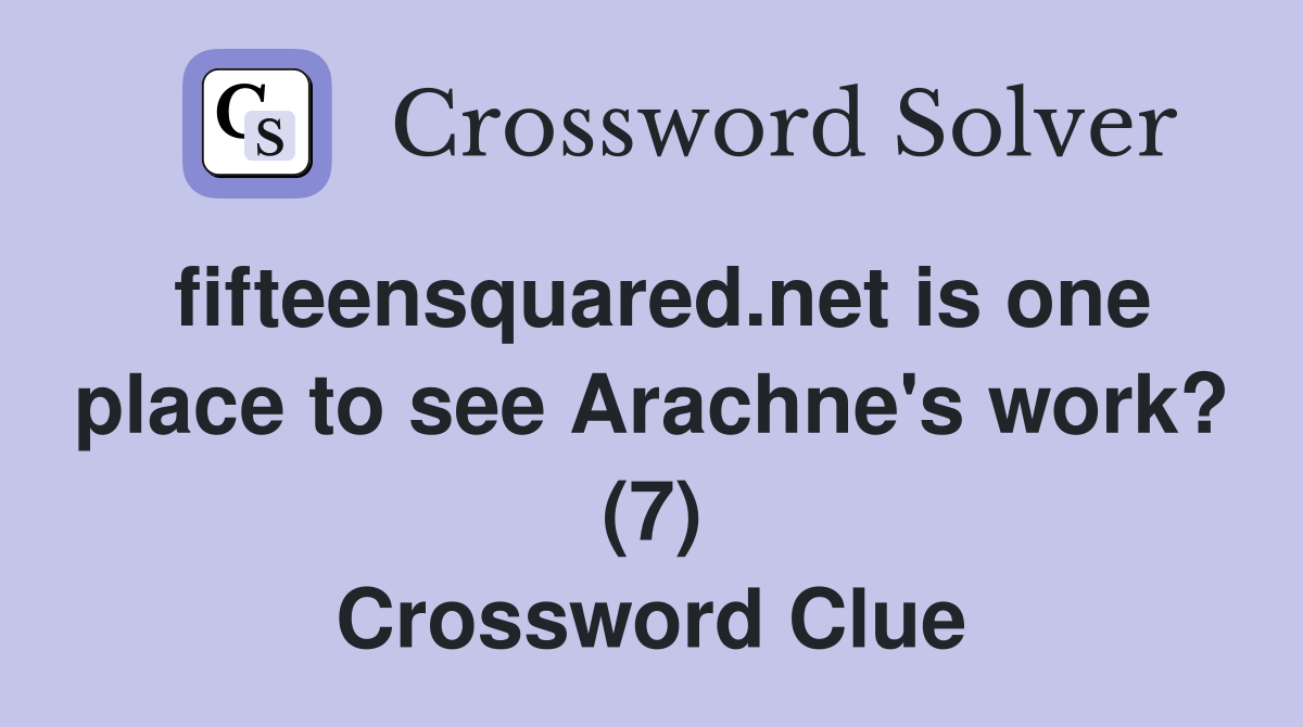 fifteensquared.net is one place to see Arachne's work? (7) Crossword Clue