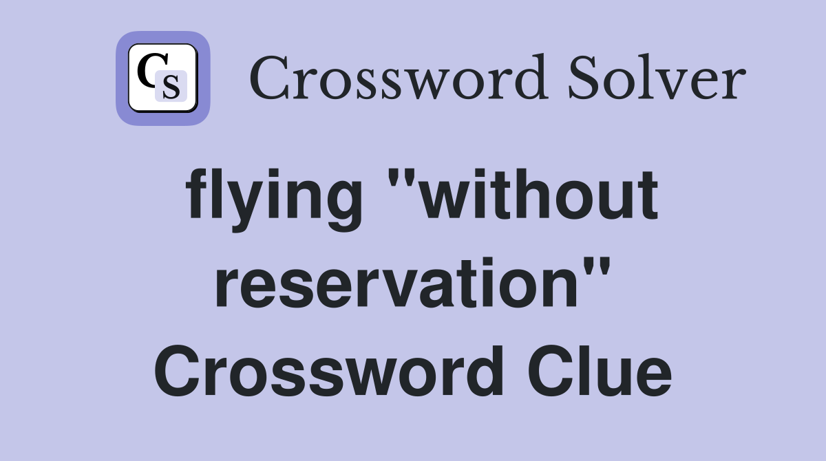 flying "without reservation" Crossword Clue