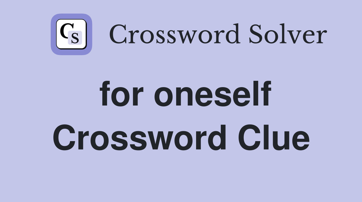 for oneself Crossword Clue