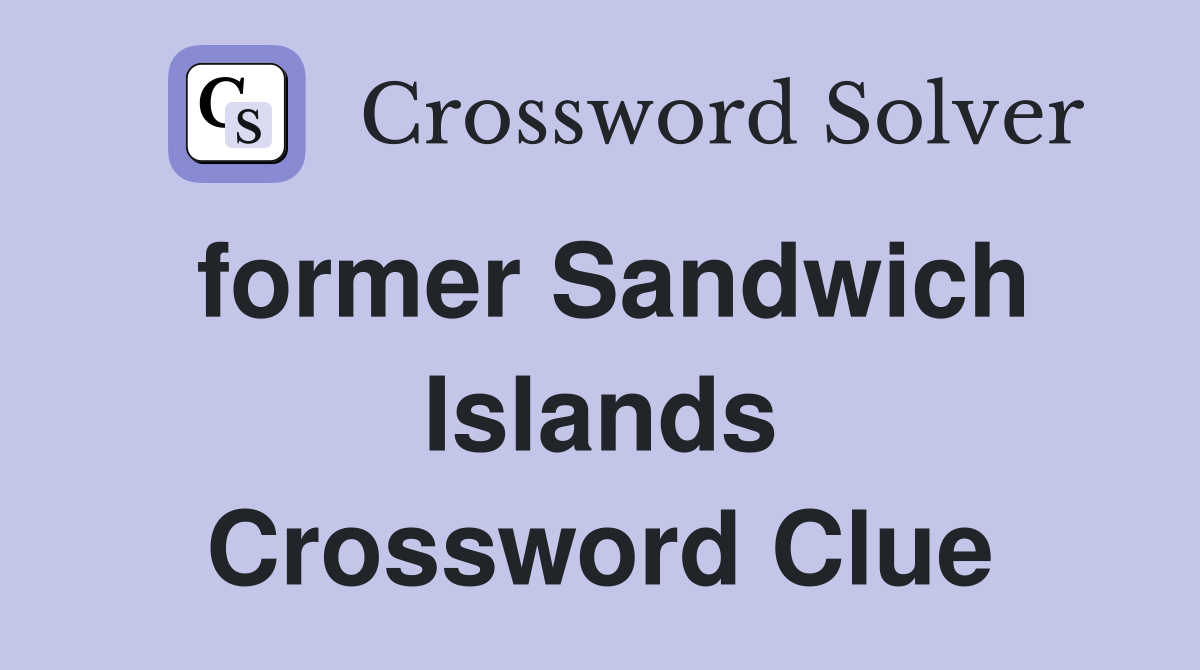 former Sandwich Islands Crossword Clue