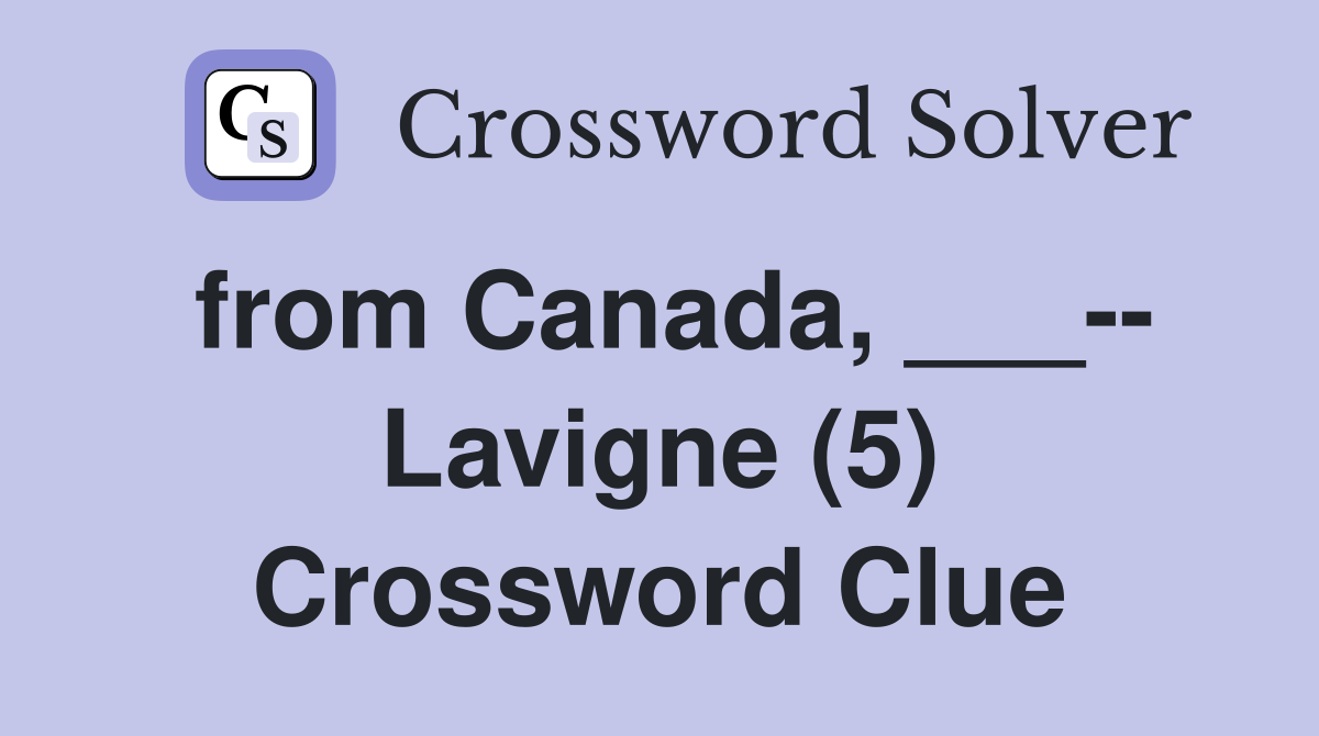 from Canada, ___-- Lavigne (5) Crossword Clue