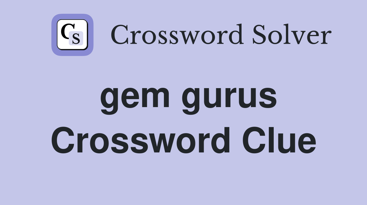 gem gurus Crossword Clue