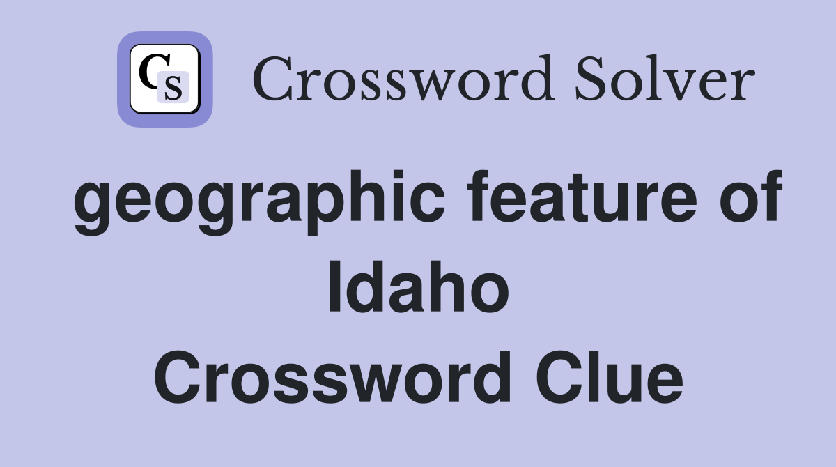 geographic feature of Idaho Crossword Clue