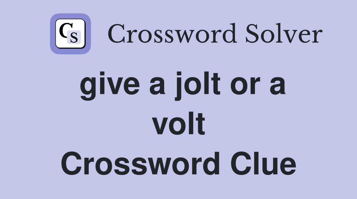 give a jolt or a volt Crossword Clue
