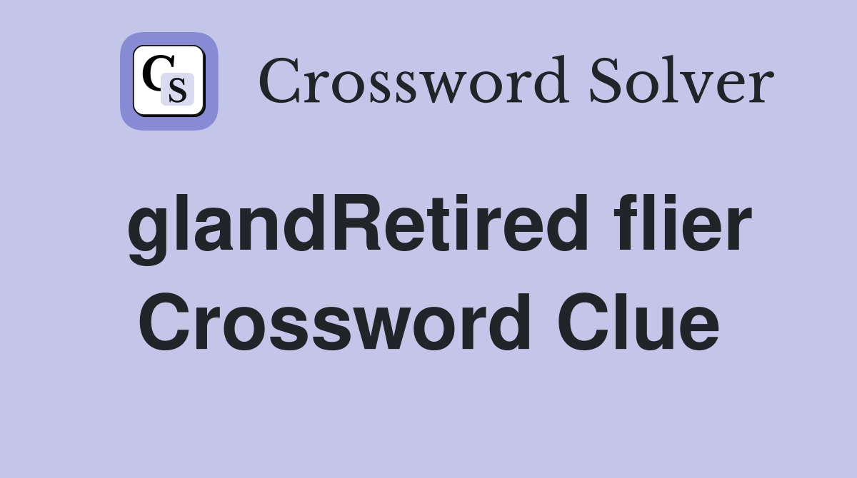 glandRetired flier Crossword Clue